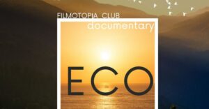 Vizionare de film: Documentarul „ECO” – Filmotopia Club